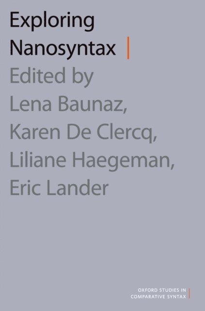 Eric Lander, Karen De Clercq, Liliane Haegeman, Lena Baunaz - Exploring Nanosyntax, E-bok