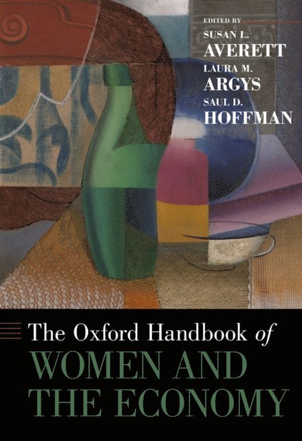Saul D. Hoffman, Laura M. Argys, Susan L. Averett - Oxford Handbook of Women and the Economy, E-bok