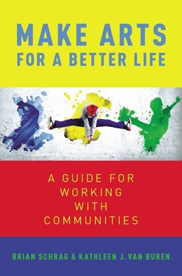 Kathleen Van Buren, Brian Shrag - Make Arts for a Better Life, Inbunden