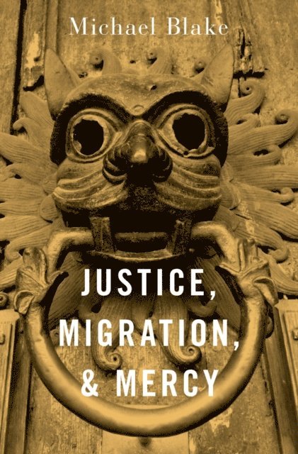 Michael Blake - Justice, Migration, and Mercy, E-bok