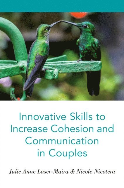 Nicole Nicotera, Julie Anne Laser-Maira - Innovative Skills to Increase Cohesion and Communication in Couples, E-bok