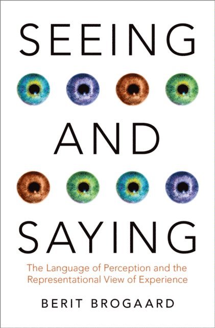 Berit Brogaard - Seeing and Saying, E-bok