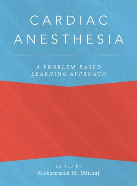 Magdalena Anitescu, Mohammed Minhaj - Cardiac Anesthesia: A Problem Based Learning Approach, E-bok