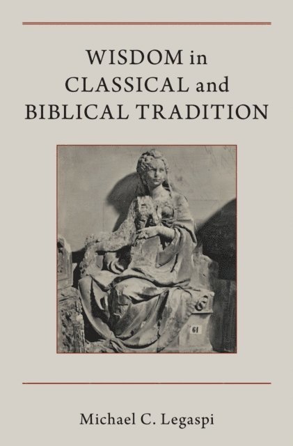 Michael C. Legaspi - Wisdom in Classical and Biblical Tradition, E-bok. Tillgänglighet: Lägg i varukorg