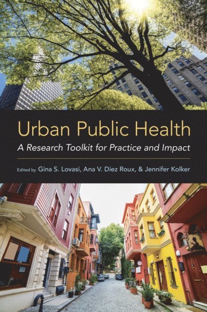 Jennifer Kolker, Ana V. Diez Roux, Gina S. Lovasi - Urban Public Health, E-bok