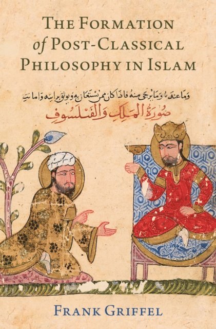 Frank Griffel - Formation of Post-Classical Philosophy in Islam, E-bok