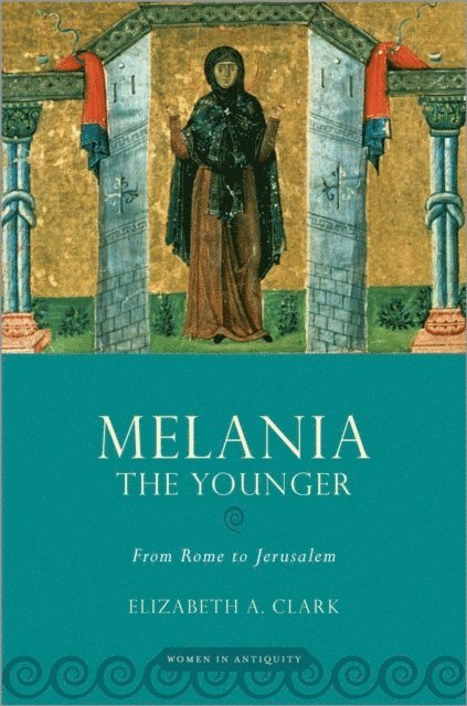 Elizabeth A. Clark - Melania the Younger, E-bok