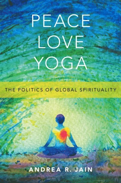 Andrea R. Jain - Peace Love Yoga, E-bok