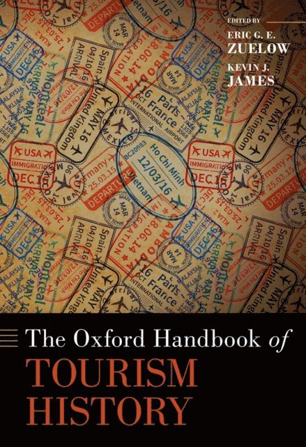Kevin J. James, Eric G. E. Zuelow - Oxford Handbook of Tourism History, E-bok
