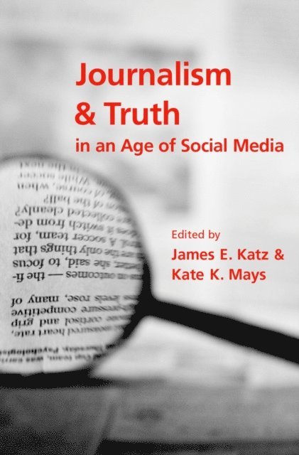 Kate K. Mays, James E. Katz - Journalism and Truth in an Age of Social Media, E-bok