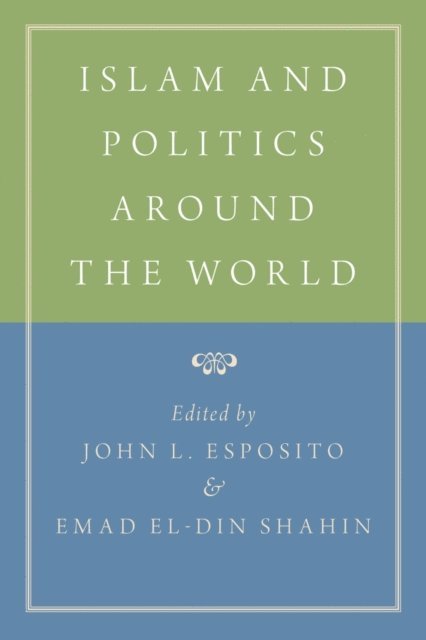 Emad El-Din Shahin, John L. Esposito - Islam and Politics Around the World, E-bok