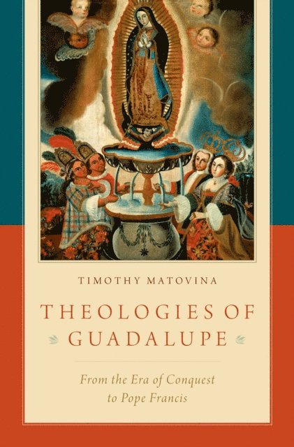 Timothy Matovina - Theologies of Guadalupe, E-bok