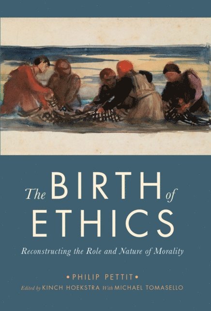 Philip Pettit, Kinch Hoekstra - Birth of Ethics, E-bok