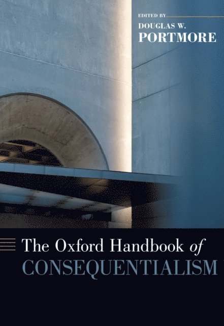 Douglas W. Portmore - Oxford Handbook of Consequentialism, E-bok