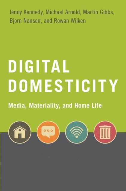 Rowan Wilken, Bjorn Nansen, Martin Gibbs, Michael Arnold, Jenny Kennedy - Digital Domesticity, E-bok