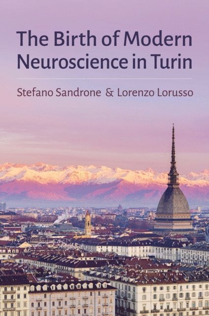 Lorenzo Lorusso, Stefano Sandrone - Birth of Modern Neuroscience in Turin, E-bok