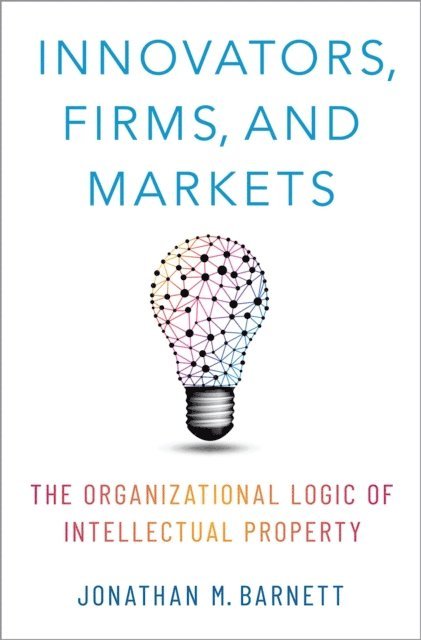 Jonathan M. Barnett - Innovators, Firms, and Markets, E-bok