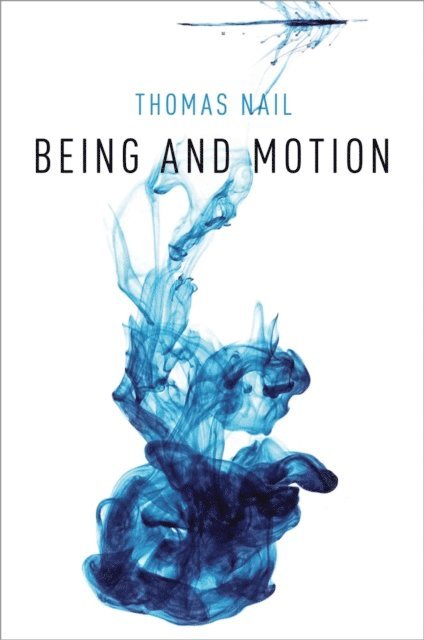 Thomas Nail - Being and Motion, E-bok