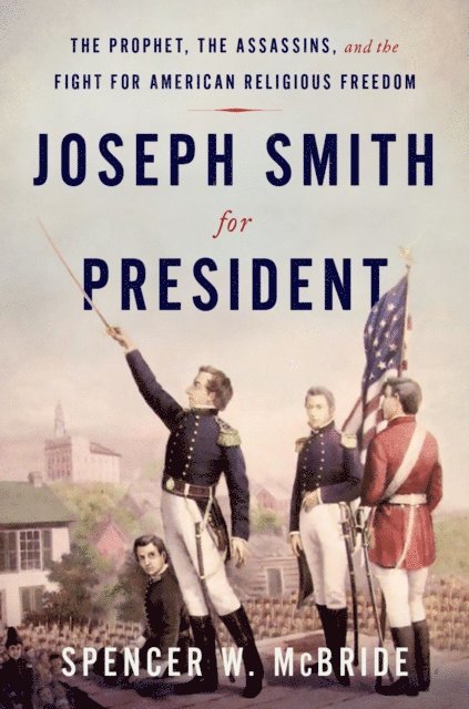 Spencer W. McBride - Joseph Smith for President, E-bok