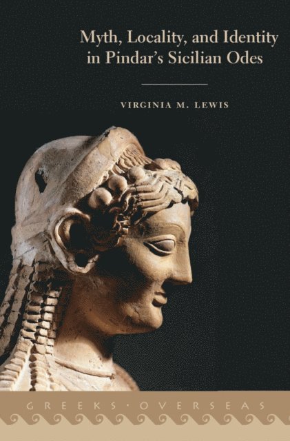 Virginia M. Lewis - Myth, Locality, and Identity in Pindar's Sicilian Odes, E-bok