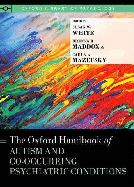 Carla A. Mazefsky, Brenna B. Maddox, Susan W. White - Oxford Handbook of Autism and Co-Occurring Psychiatric Conditions, E-bok