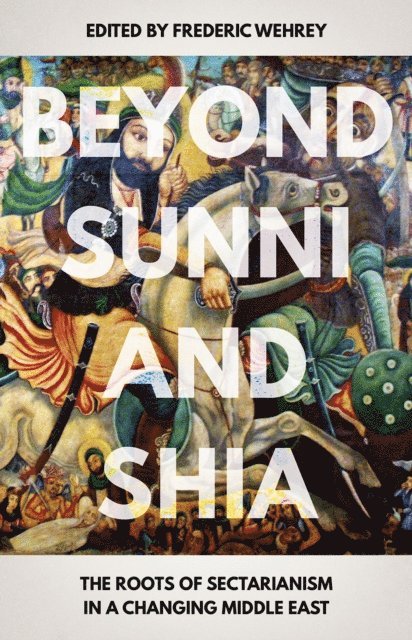 Frederic Wehrey - Beyond Sunni and Shia, E-bok