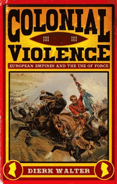 Dierk Walter - Colonial Violence, E-bok