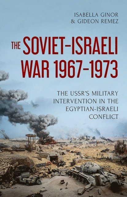Gideon Remez, Isabella Ginor - Soviet-Israeli War, 1967-1973, E-bok. Tillgänglighet: Lägg i varukorg