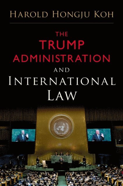 Harold Hongju Koh - Trump Administration and International Law, E-bok