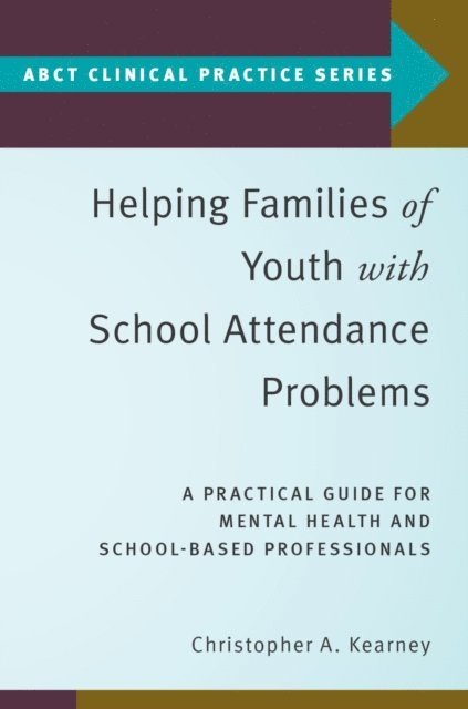Christopher A. Kearney - Helping Families of Youth with School Attendance Problems, E-bok