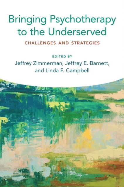 Linda Campbell, Jeffrey E. Barnett, Jeffrey Zimmerman - Bringing Psychotherapy to the Underserved, E-bok