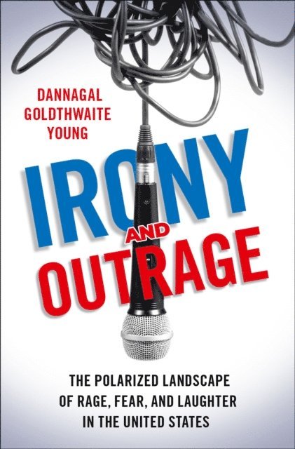 Dannagal Goldthwaite Young - Irony and Outrage, E-bok