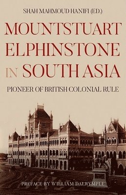 Shah Mahmoud Hanifi - Mountstuart Elphinstone in South Asia: Pioneer of British Colonial Rule, Inbunden. Tillgänglighet: Lägg i varukorg