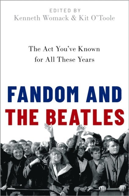 Kit O'Toole, Kenneth Womack - Fandom and the Beatles, E-bok