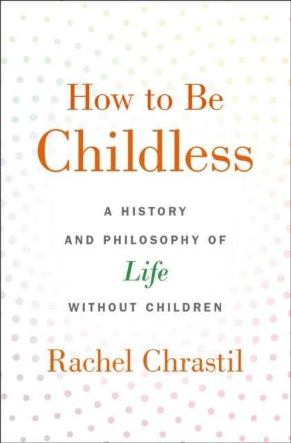 Rachel Chrastil - How to Be Childless, E-bok