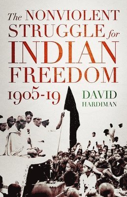 David Hardiman - The Nonviolent Struggle for Indian Freedom, 1905-19, Inbunden