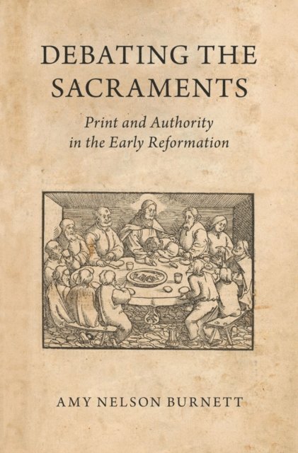 Amy Nelson Burnett - Debating the Sacraments, E-bok