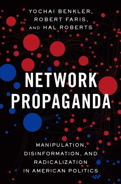 Hal Roberts, Robert Faris, Yochai Benkler - Network Propaganda, E-bok