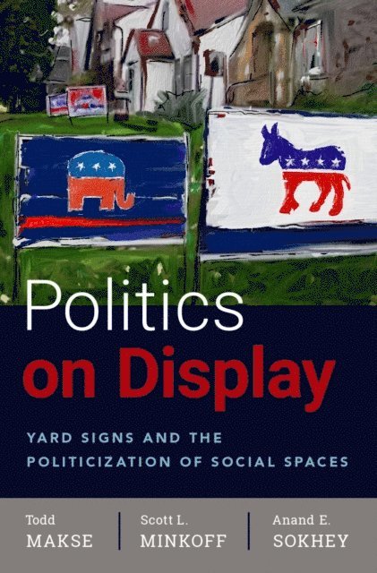 Anand Sokhey, Scott Minkoff, Todd Makse - Politics on Display, E-bok
