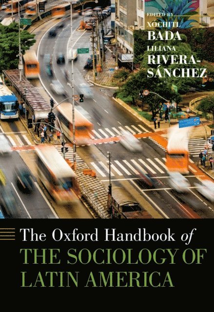 Liliana Rivera-SA!nchez, Xochitl Bada - Oxford Handbook of the Sociology of Latin America, E-bok