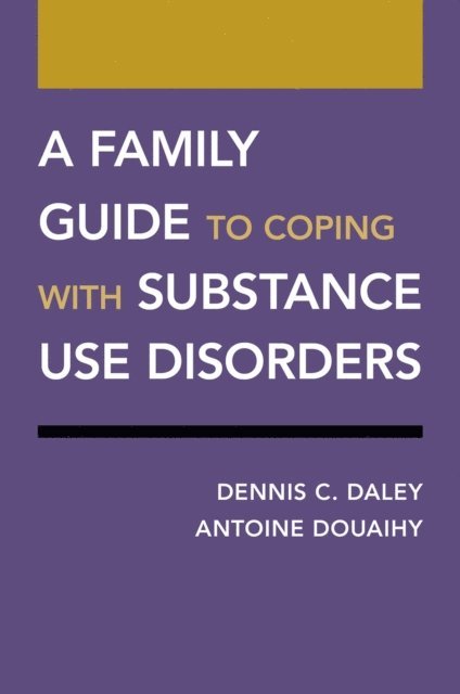 Antoine Douaihy, Dennis C. Daley - Family Guide to Coping with Substance Use Disorders, E-bok