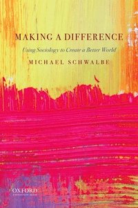 Making a Difference: Using Sociology to Create a Better World