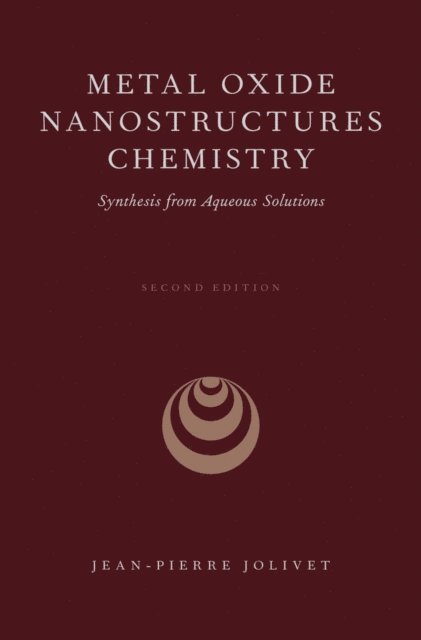 Jean-Pierre Jolivet - Metal Oxide Nanostructures Chemistry, E-bok