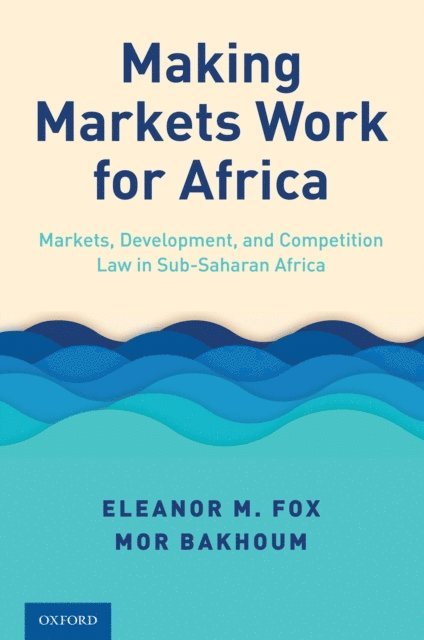Mor Bakhoum, Eleanor M. Fox - Making Markets Work for Africa, E-bok