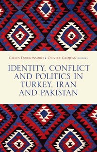 Identity, Conflict  and Politics in Turkey,  Iran and Pakistan