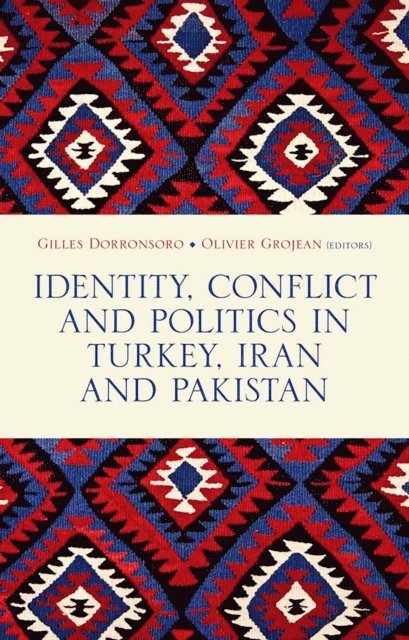 Olivier Grojean, Gilles Dorronsoro - Identity, Conflict and Politics in Turkey, Iran and Pakistan, E-bok