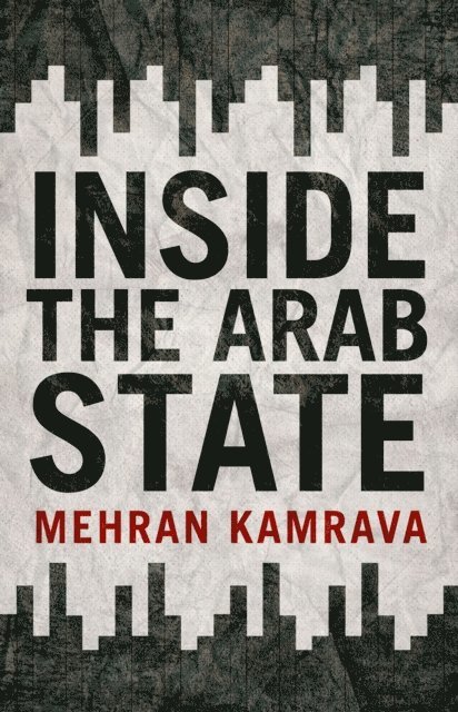Mehran Kamrava - Inside the Arab State, E-bok