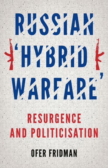 Ofer Fridman - Russian &quote;Hybrid Warfare&quote;, E-bok