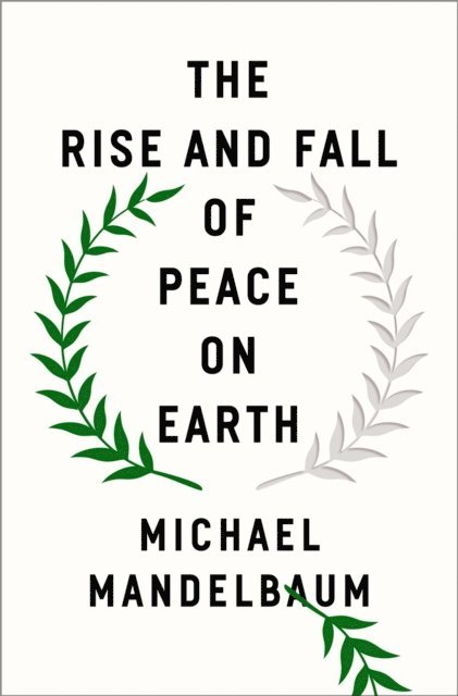 Michael Mandelbaum - Rise and Fall of Peace on Earth, E-bok