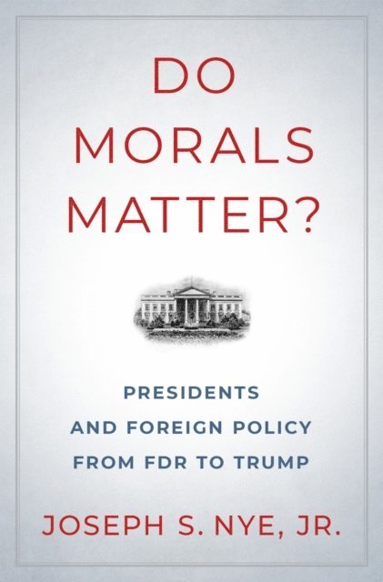 Joseph S. Nye Jr. - Do Morals Matter?, E-bok